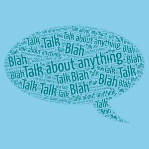 Talk about anything you want. word cloud art