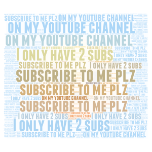 SUB TO ME PLZ I only have two subs word cloud art