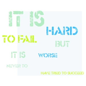 It is hard to fail but it is worse never to have tried to succeed.” word cloud art