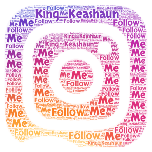 Follow me @King_Keashaun on Instagram word cloud art