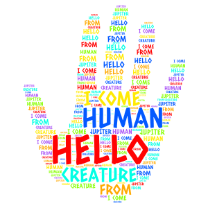 HELLO HUMAN CREATURE I COME FROM JUPITER word cloud art