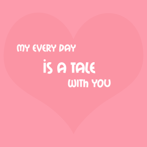 My Every Day İs A Tale With You word cloud art