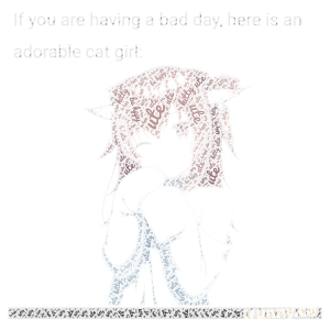 If you are having a bad day; here is an adorable cat girl word cloud art