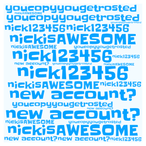 where are you nick123456, nisckisAWESOME, youcopyyougetrosted?????? please! come word cloud art